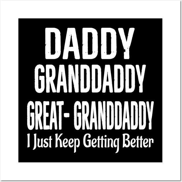 Dad granddaddy Great granddaddy, I Just Keep Getting Better Wall Art by l designs